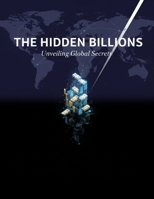 The Hidden Billions: Unveiling Global Secrecy B0GF2471QB Book Cover
