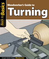 Woodworker's Guide to Turning: Straight Talk for Today's Woodworker 1565234987 Book Cover
