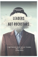 Leaders, Not Rockstars: For those who build Teams, not just Pipelines B0DPR6XVRQ Book Cover