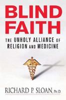 Blind Faith: The Unholy Alliance of Religion and Medicine 0312348827 Book Cover