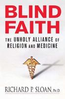 Blind Faith: The Unholy Alliance of Religion and Medicine 0312348819 Book Cover