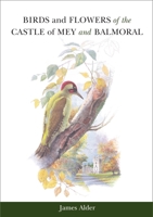 Birds and Flowers of the Castle of Mey and Balmoral 1904794017 Book Cover