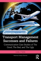 Transport Management Successes and Failures: Communication Case Studies of The Good, The Bad and The Ugly 1032987073 Book Cover