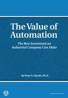 The Value of Automation: The Best Investment an Industrial Company Can Make 0876640927 Book Cover