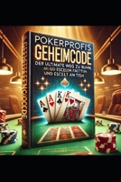 Pokerprofis Geheimcode: Der ultimative Weg zu Ruhm, Reichtum und Erfolg am Tisch: Strategien, Psychologie und Insider-Wissen für den entscheidenden Vorteil beim Pokerspiel (German Edition) B0DSPQLCYS Book Cover