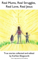Real Mums, Real Struggles, Real Love, Real Jesus B09R3DJ9Q4 Book Cover