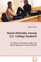 Racial Attitudes among U.S. College Students: The Affect of Academic Major and Overall Aptitude on Racial Attitude 363907727X Book Cover