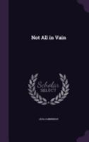 Not All in Vain 1241482306 Book Cover