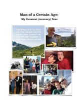 Man of a Certain Age: My Greatest (Recovery) Year 0997354429 Book Cover