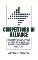 Competitors in Alliance: Industry Associations, Global Rivalries and Business-Government Relations 0899309623 Book Cover