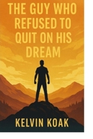 KELVIN THE GUY WHO REFUSED TO QUIT ON HIS DREAM B0FL1488G8 Book Cover