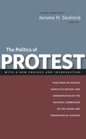 The Politics Of Protest: Violent Aspects Of Protest & Confrontation   A Staff Report To The National Commission On The Causes And Prevention Of Violence 0814740987 Book Cover