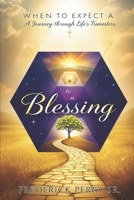 When to Expect a Blessing: A Journey Through Life's Trimesters B0FKBGSVFX Book Cover