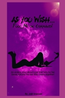 As You Wish Fuck Me On Command: An erotica story about a gal that falls for her genie and the hot sex they create together! B08KFWM3T8 Book Cover