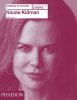 Nicole Kidman: Anatomy of an Actor 0714868035 Book Cover