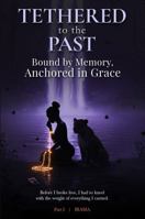 Tethered to the Past: Bound by Memory, Anchored in Grace B0FDTK42G5 Book Cover