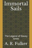 Immortal Sails: The Legend of Davey Jones 1730839495 Book Cover