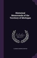 Historical Memoranda of the Territory of Michigan 1359354166 Book Cover