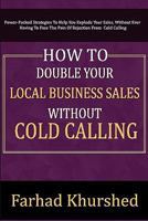 How To Double Your Local Business Sales Without Cold Calling 1456526448 Book Cover