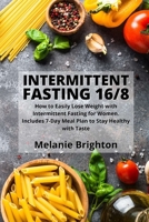 Intermittent Fasting 16/8: How to Easily Lose Weight with Intermittent Fasting for Women. Includes 7-Day Meal Plan to Stay Healthy with Taste 1801410712 Book Cover