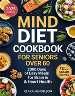 Mind Diet Cookbook for Seniors Over 60: 2000 Days of Easy Meals for Brain & Heart Health 9371236558 Book Cover