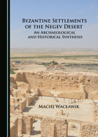 Byzantine Settlements of the Negev Desert: An Archaeological and Historical Synthesis 1527517047 Book Cover