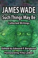 Such Things May Be: Collected Writings 0957296266 Book Cover