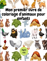 Mon premier livre de coloriage d'animaux pour enfants: Livre de coloriage sur les animaux pour les enfants de 4 � 8 ans 1446718468 Book Cover