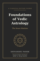 Foundations of Vedic Astrology: The Seven Modules (Foundations of Jyotish: The Complete Vedic Astrology Series) B0H413N4SD Book Cover