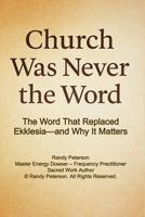 Church Was Never the Word: How Ekklesia Was Replaced by Church to Control Faith and Silence Yahshua’s True Assembly B0FPGJLL3R Book Cover