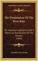 The Diminution Of The Poor Rate: By Improved Legislation And A More Just Distribution Of The Burden 1437289916 Book Cover