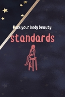 Fuck Your Body Beauty Standards: All Purpose 6x9 Blank Lined Notebook Journal Way Better Than A Card Trendy Unique Gift Blue Solid Gold Star Shave 1704311071 Book Cover