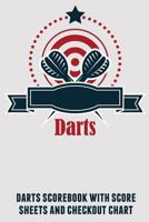 Darts: Darts Scorebook with Score Sheets and Checkout Chart 1794365737 Book Cover