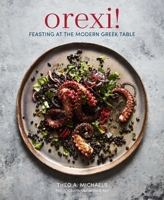 Orexi!: Feasting at the modern Greek table 1788790790 Book Cover