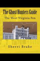 The Ghost Hunters Guide: West Virginia Penitentiary 1492213578 Book Cover