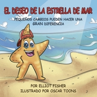 EL DESEO DE LA ESTRELLA DE MAR: PEQUEÑOS CAMBIOS PUEDEN HACER UNA GRAN DIFERENCIA (Spanish Edition) 1963064267 Book Cover