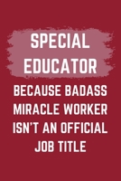 Special Educator Because Badass Miracle Worker Isn't An Official Job Title: A Blank Lined Journal Notebook to Take Notes, To-do List and Notepad - A Funny Gag Birthday Gift for Men, Women, Best Friend 1695550803 Book Cover