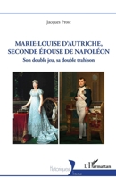 Marie-Louise d’Autriche, seconde épouse de Napoléon: Son double jeu sa double trahison (Historiques) (French Edition) 2336456095 Book Cover