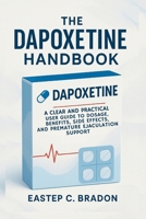 The Dapoxetine Handbook: The Complete Guide to Benefits, Dosage, Side Effects, and Use for Premature Ejaculation B0FFYTSLYW Book Cover