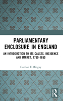 Parliamentary Enclosure in England: An Introduction to Its Causes, Incidence and Impact, 1750-1850 0582257255 Book Cover