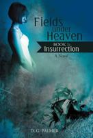 Fields Under Heaven: Book 1: Insurrection 1475953909 Book Cover
