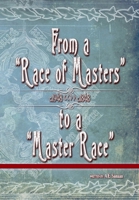 From a "Race of Masters" to a "Master Race": 1948 to 1848 0996416390 Book Cover