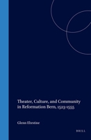 Theater, Culture, and Community in Reformation Bern, 1523-1555 (Studies in Medieval and Reformation Traditions) 9004123539 Book Cover