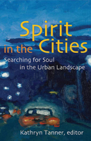 Spirit in the Cities: Searching for Soul in the Urban Landscape 0800636821 Book Cover