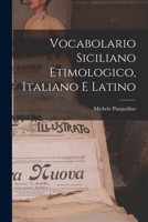 Vocabolario Siciliano Etimologico, Italiano E Latino 1289679762 Book Cover