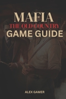 MAFIA: THE OLD COUNTRY GAME GUIDE B0FKHKXW4P Book Cover