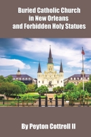 Buried Catholic Church in New Orleans and Forbidden Holy Statues 1079765840 Book Cover