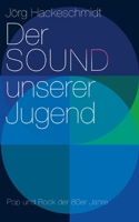Der Sound unserer Jugend: Und was wir damals nicht wussten Pop und Rock der 80er Jahre (German Edition) 3819248676 Book Cover