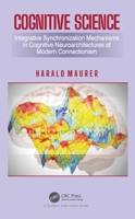 Cognitive Science: Integrative Synchronization Mechanisms in Cognitive Neuroarchitectures of the Systemtheoretical Connectionism 0367638916 Book Cover
