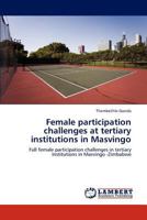 Female participation challenges at tertiary institutions in Masvingo: Full female participation challenges in tertiary institutions in Masvingo -Zimbabwe 3659226211 Book Cover